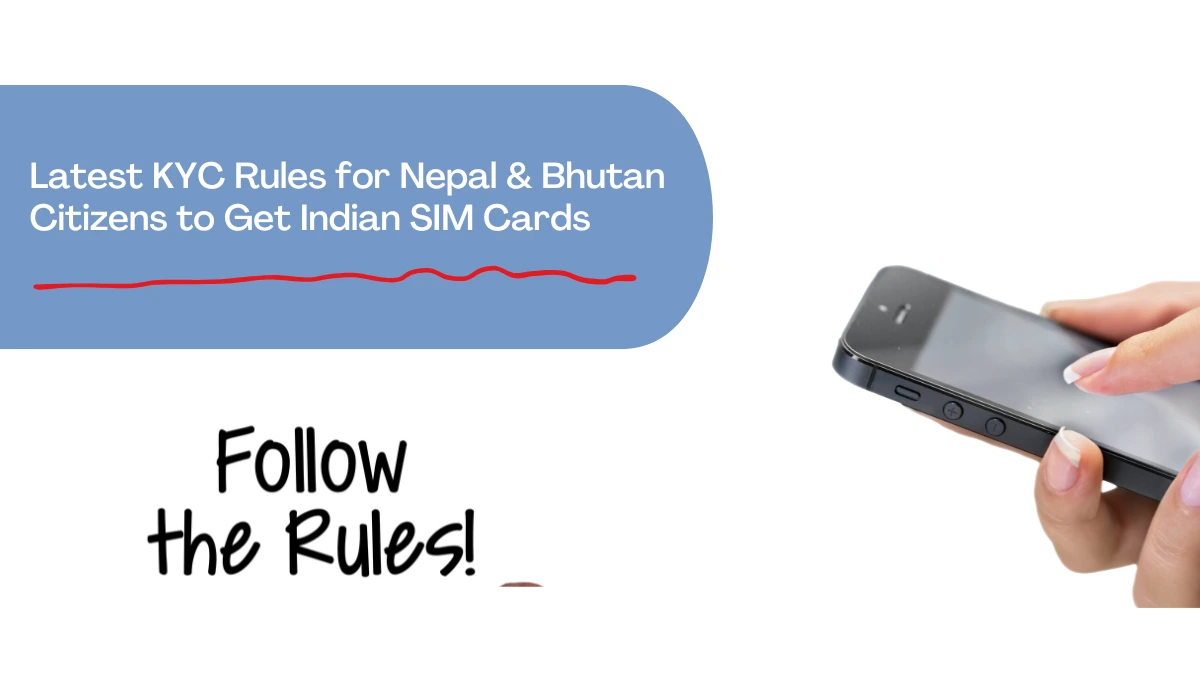 Latest KYC Rules for Nepal & Bhutan Citizens to Get Indian SIM Cards in 2024