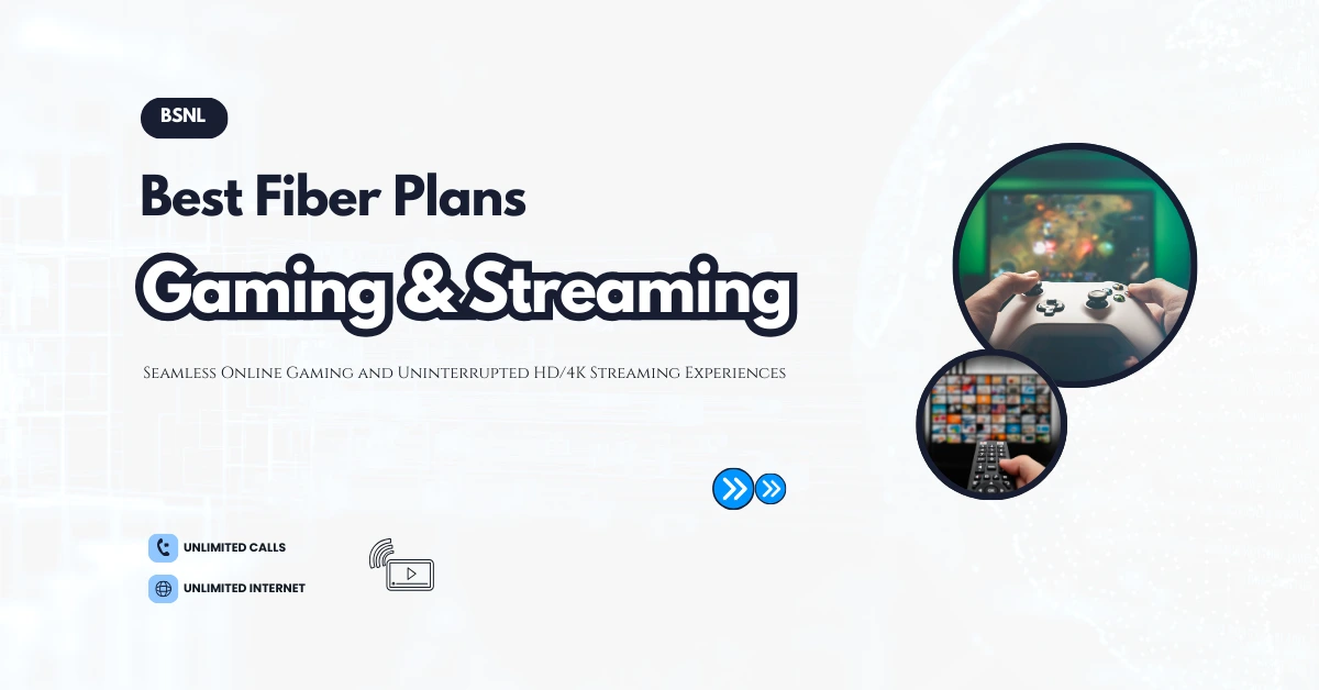 BSNL Best Fiber Plans for Gaming and Streaming